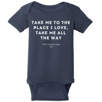 Take Me To The Place I Love Take Me All The Way Baby Bodysuit