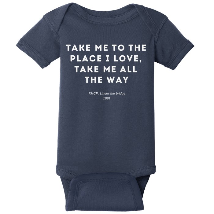 Take Me To The Place I Love Take Me All The Way Baby Bodysuit