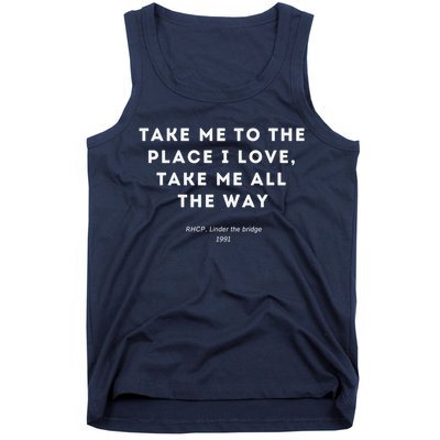 Take Me To The Place I Love Take Me All The Way Tank Top