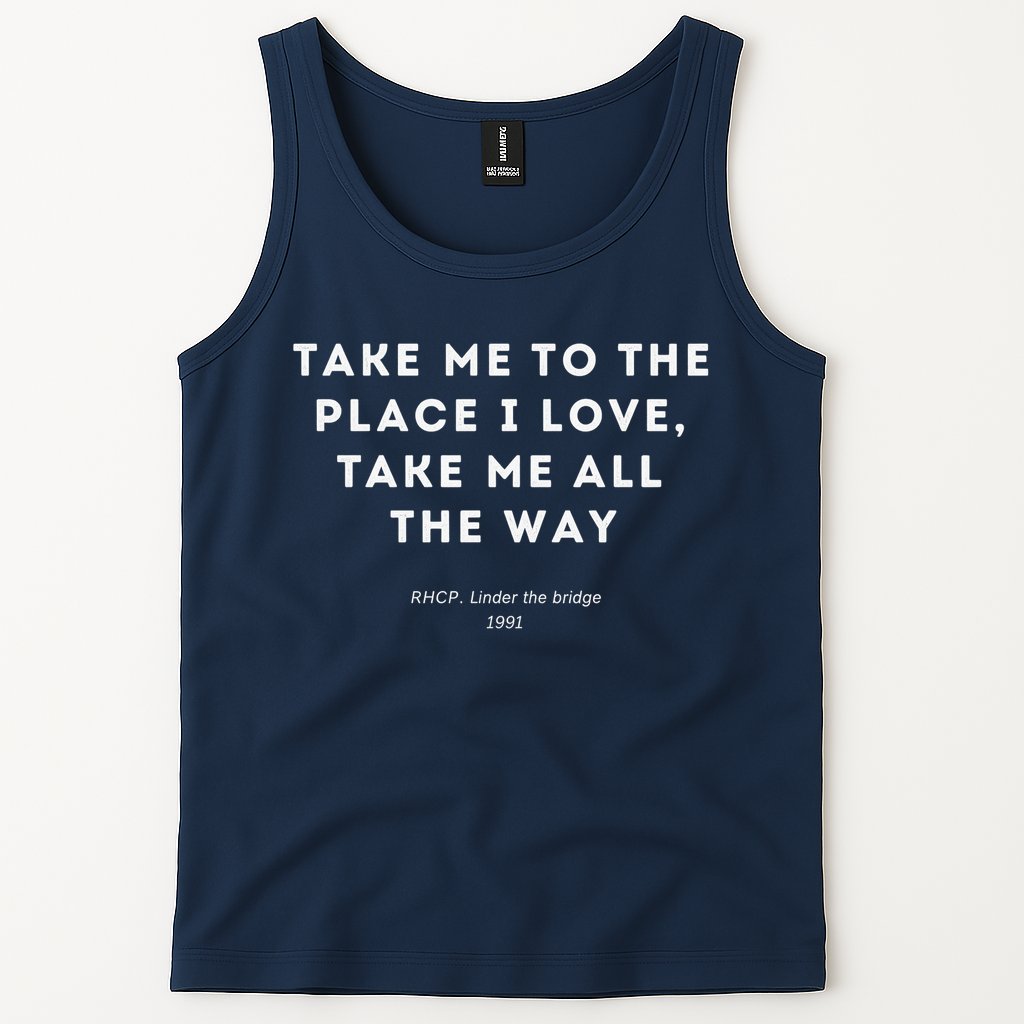 Take Me To The Place I Love Take Me All The Way Tank Top