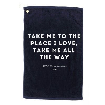 Take Me To The Place I Love Take Me All The Way Golf Towel