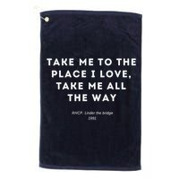 Take Me To The Place I Love Take Me All The Way Golf Towel
