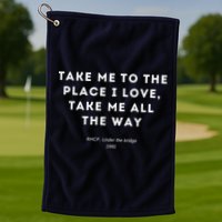 Take Me To The Place I Love Take Me All The Way Golf Towel