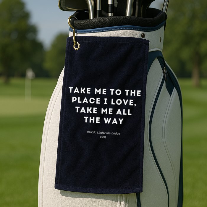 Take Me To The Place I Love Take Me All The Way Golf Towel