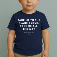 Take Me To The Place I Love Take Me All The Way Toddler T-Shirt