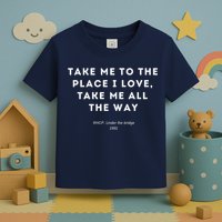 Take Me To The Place I Love Take Me All The Way Toddler T-Shirt