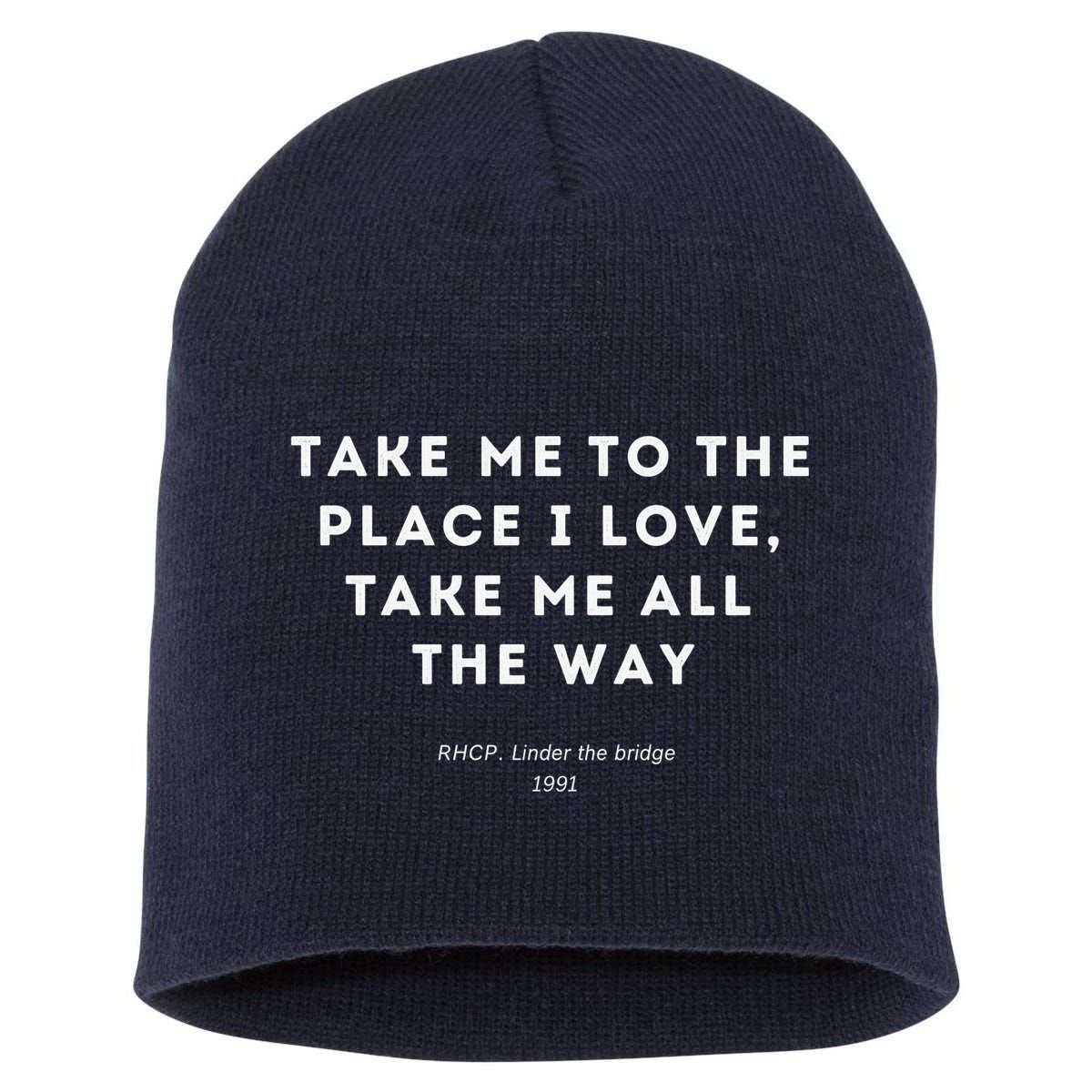 Take Me To The Place I Love Take Me All The Way Short Acrylic Beanie
