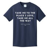 Take Me To The Place I Love Take Me All The Way Kids T-Shirt