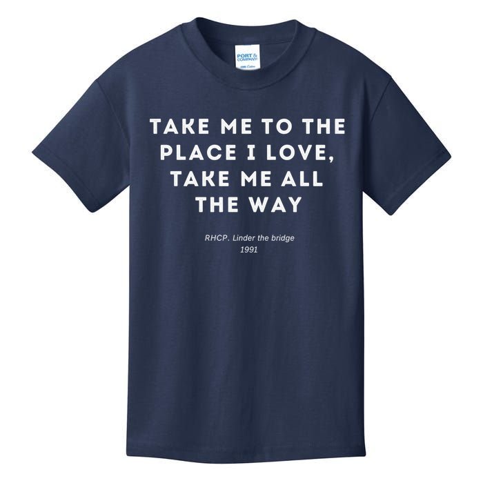 Take Me To The Place I Love Take Me All The Way Kids T-Shirt