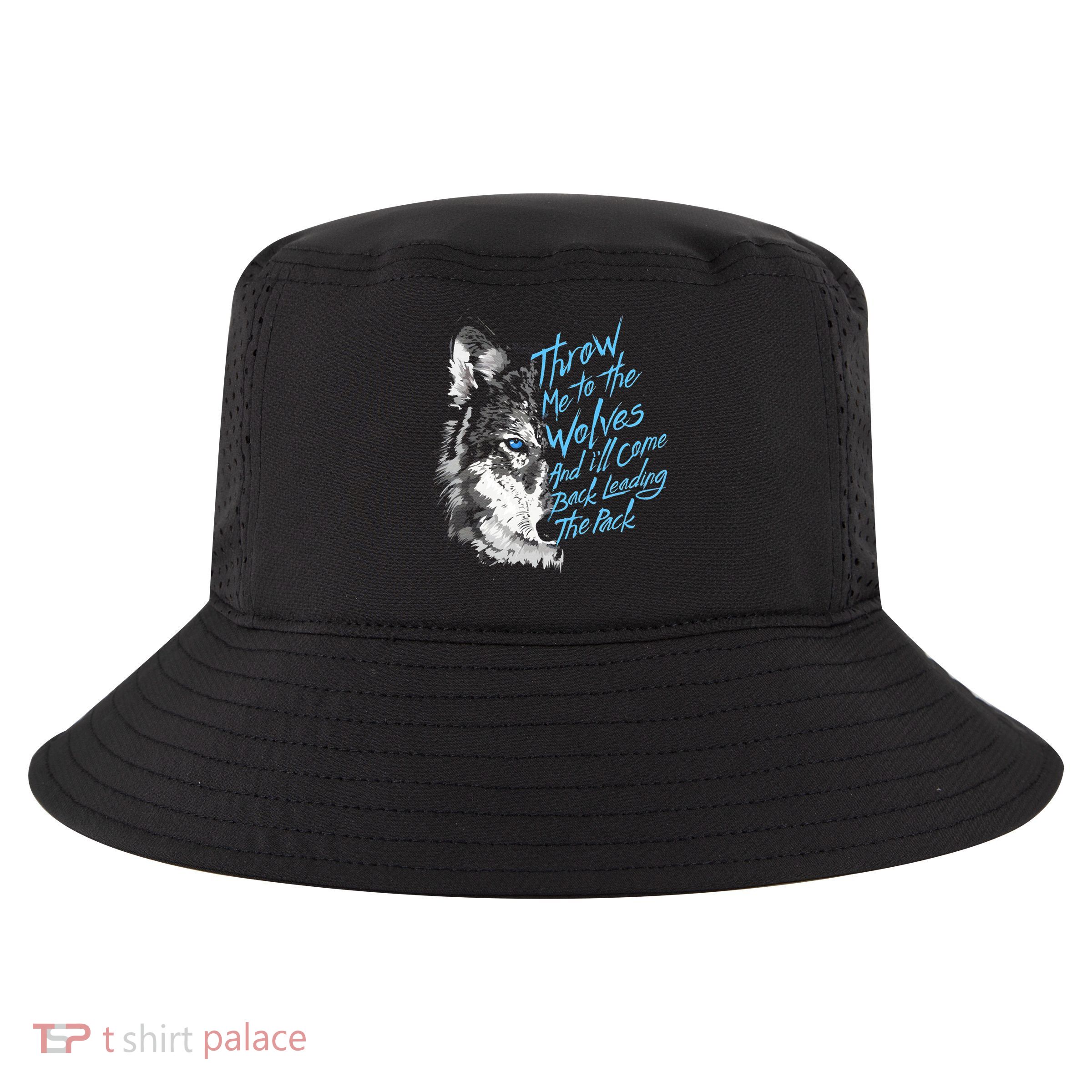 Throw Me To The Wolves And ILl Come Back Leading The Pack Funny Gift Cool Comfort Performance Bucket Hat