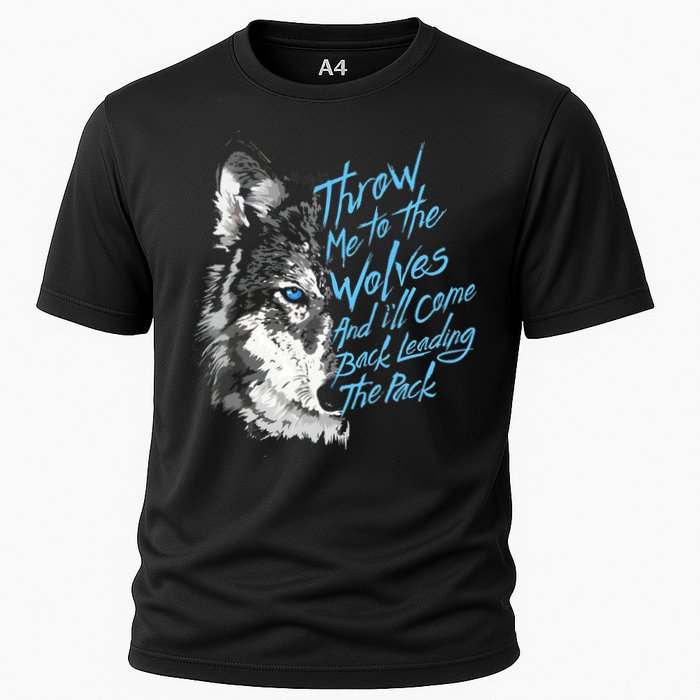 Throw Me To The Wolves And ILl Come Back Leading The Pack Funny Gift Cooling Performance Crew T-Shirt