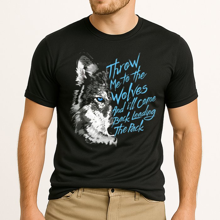 Throw Me To The Wolves And ILl Come Back Leading The Pack Funny Gift Cooling Performance Crew T-Shirt