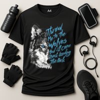 Throw Me To The Wolves And ILl Come Back Leading The Pack Funny Gift Cooling Performance Crew T-Shirt