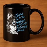 Throw Me To The Wolves And ILl Come Back Leading The Pack Funny Gift 11oz C Handle Ceramic Mug