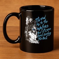 Throw Me To The Wolves And ILl Come Back Leading The Pack Funny Gift 11oz C Handle Ceramic Mug