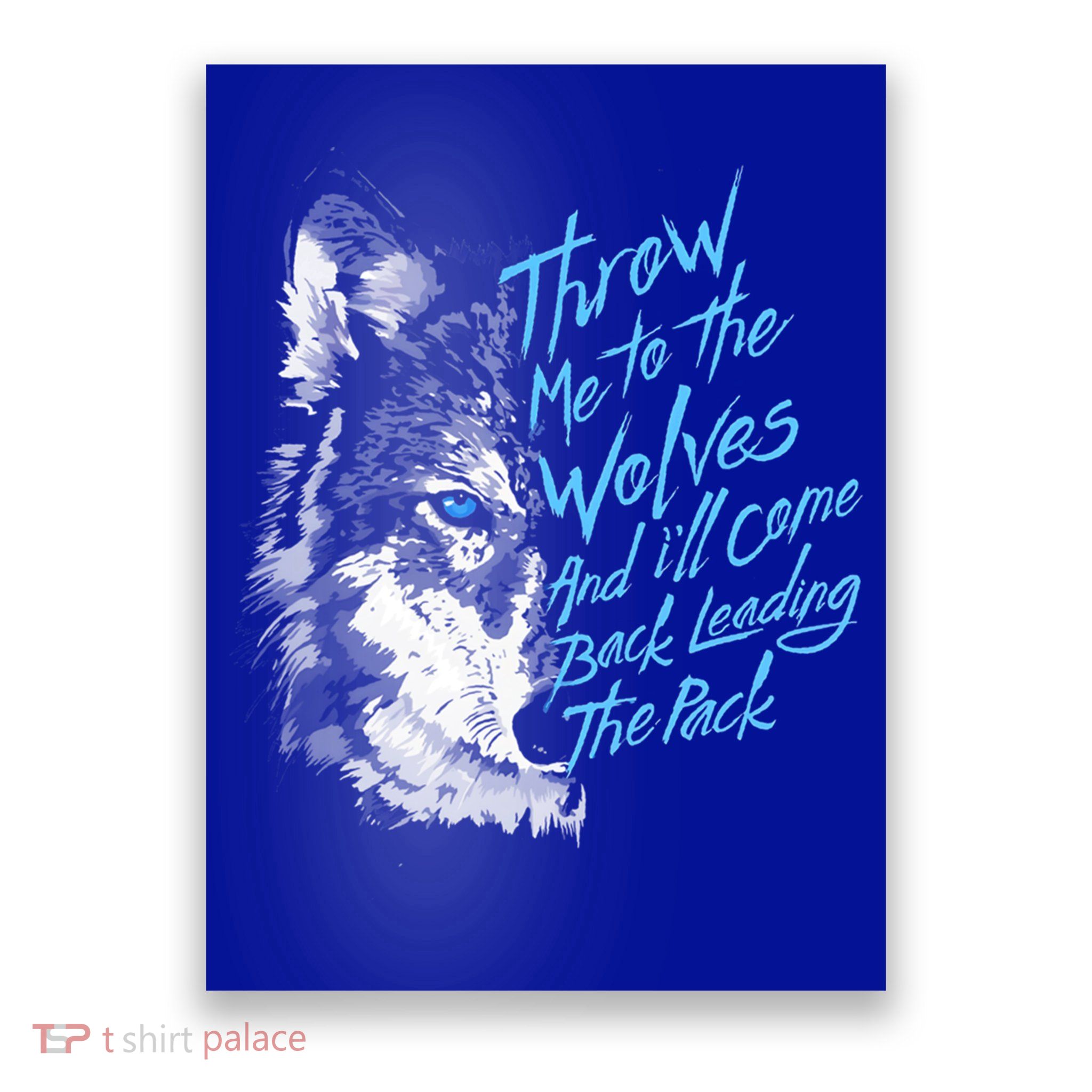 Throw Me To The Wolves And ILl Come Back Leading The Pack Funny Gift Poster