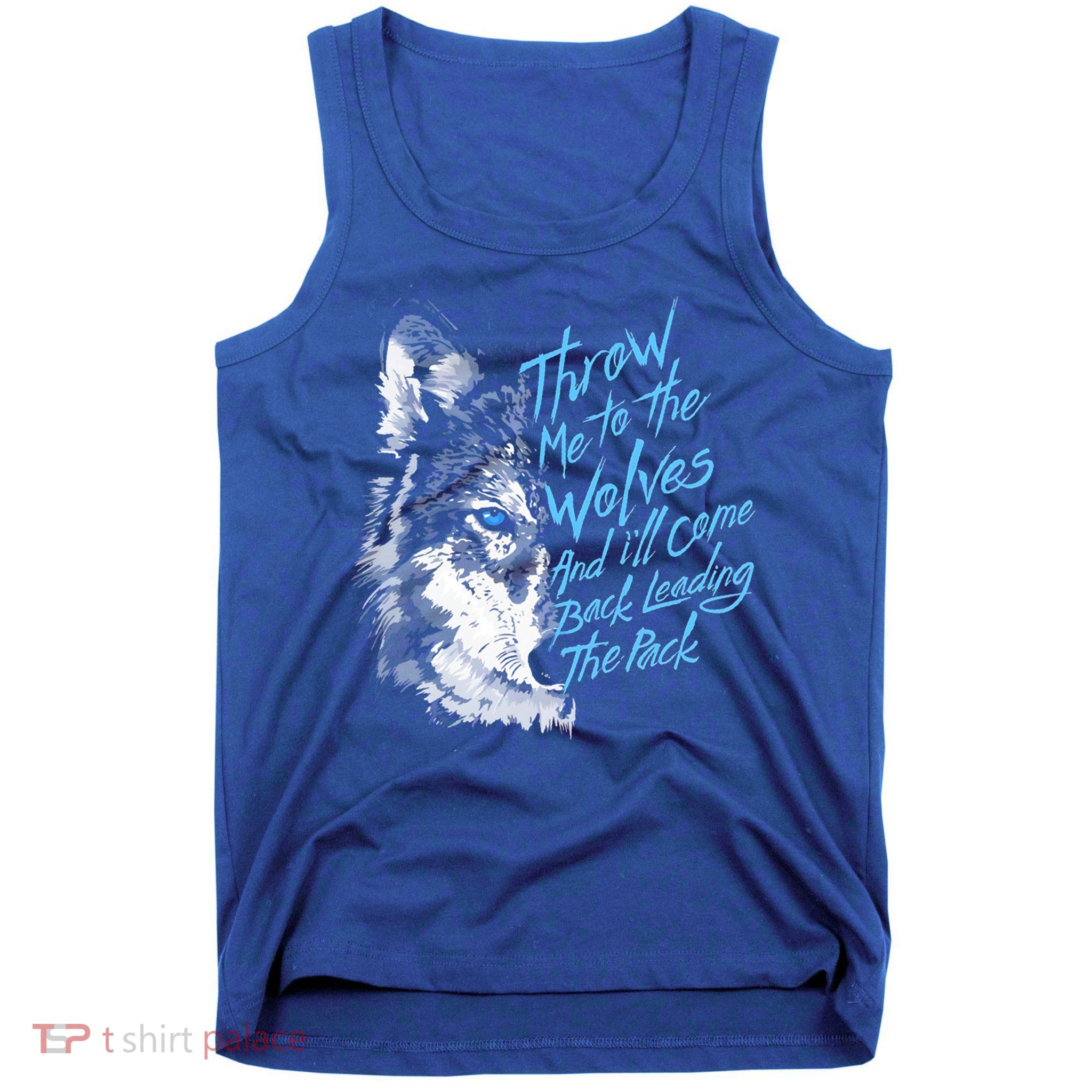 Throw Me To The Wolves And ILl Come Back Leading The Pack Funny Gift Tank Top