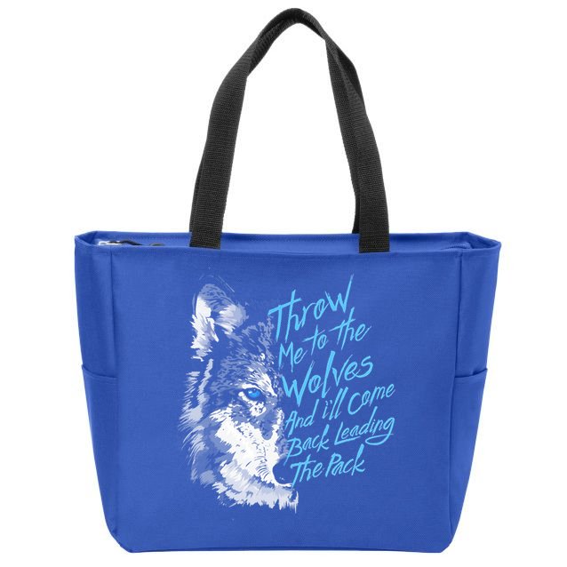 Throw Me To The Wolves And ILl Come Back Leading The Pack Funny Gift Zip Tote Bag
