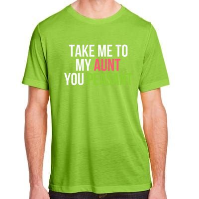 Take Me To My Aunt You Peasant Funny Auntie Adult ChromaSoft Performance T-Shirt