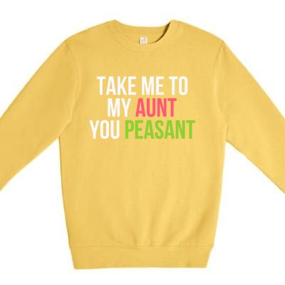 Take Me To My Aunt You Peasant Funny Auntie Premium Crewneck Sweatshirt