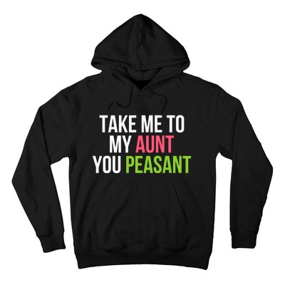 Take Me To My Aunt You Peasant Funny Auntie Hoodie