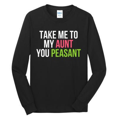 Take Me To My Aunt You Peasant Funny Auntie Tall Long Sleeve T-Shirt