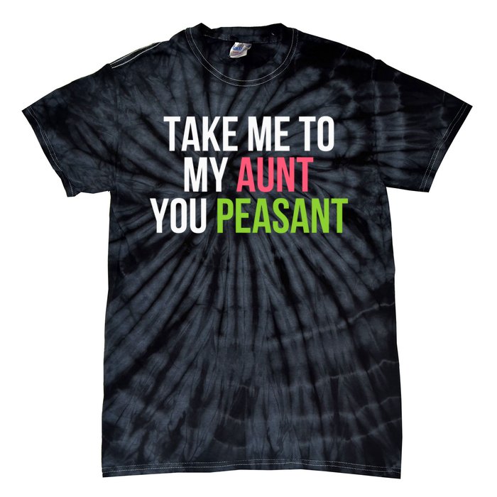 Take Me To My Aunt You Peasant Funny Auntie Tie-Dye T-Shirt