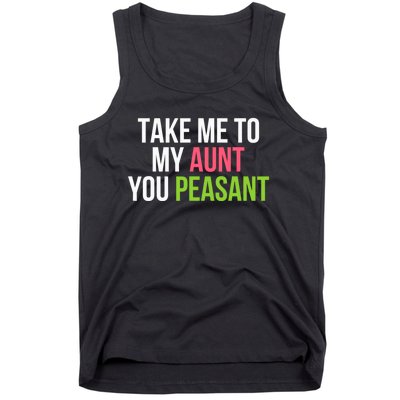 Take Me To My Aunt You Peasant Funny Auntie Tank Top