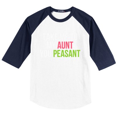 Take Me To My Aunt You Peasant Funny Auntie Baseball Sleeve Shirt