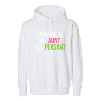 Take Me To My Aunt You Peasant Funny Auntie Garment-Dyed Fleece Hoodie