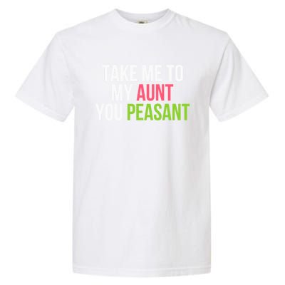 Take Me To My Aunt You Peasant Funny Auntie Garment-Dyed Heavyweight T-Shirt