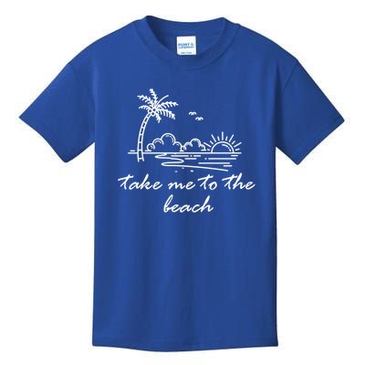 Take Me To The Beach Summer Vibes Beach Vacay Summertime Gift Kids T-Shirt