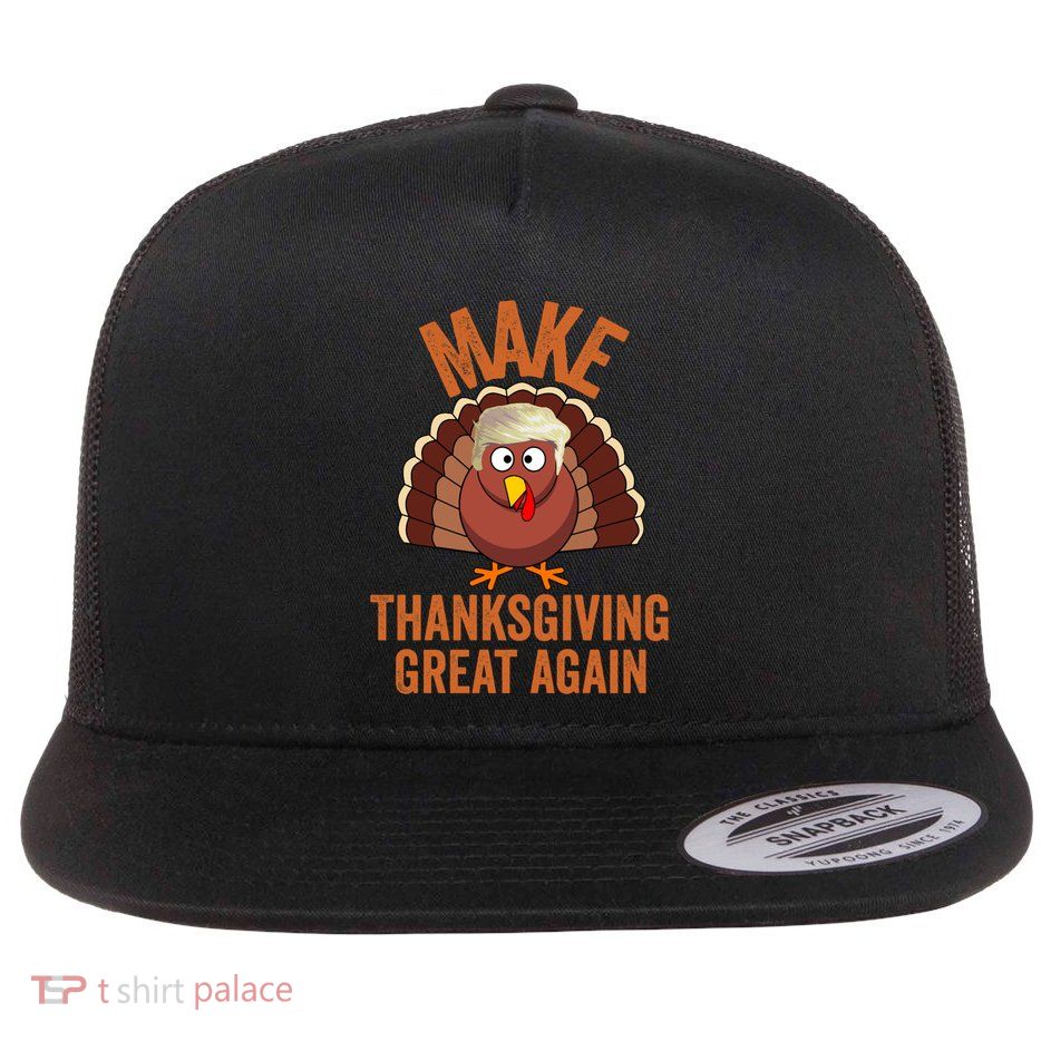 Trump Make Thanksgiving Great Again Trump Turkey Gift Flat Bill Trucker Hat