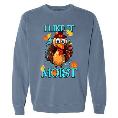 Thanksgiving Moist Turkey I Like It Moist Turkey Dinner Gift Garment-Dyed Sweatshirt