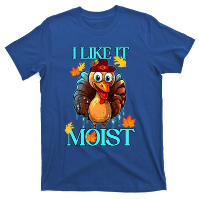 Thanksgiving Moist Turkey I Like It Moist Turkey Dinner Gift T-Shirt