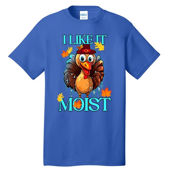 Thanksgiving Moist Turkey I Like It Moist Turkey Dinner Gift Tall T-Shirt