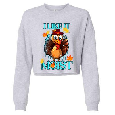 Thanksgiving Moist Turkey I Like It Moist Turkey Dinner Gift Cropped Pullover Crew