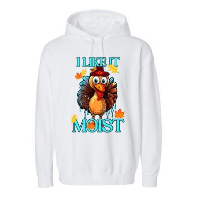 Thanksgiving Moist Turkey I Like It Moist Turkey Dinner Gift Garment-Dyed Fleece Hoodie