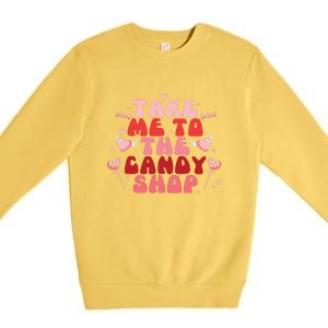 Take Me To The Candy Shop Valentine Gift For Valentine Day Premium Crewneck Sweatshirt