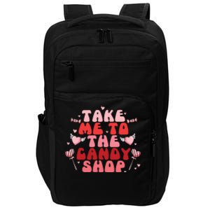 Take Me To The Candy Shop Valentine Gift For Valentine Day Impact Tech Backpack