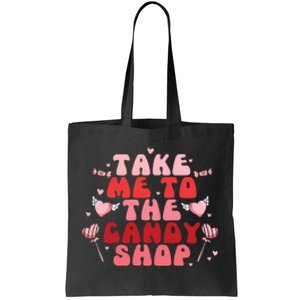 Take Me To The Candy Shop Valentine Gift For Valentine Day Tote Bag