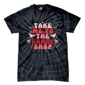 Take Me To The Candy Shop Valentine Gift For Valentine Day Tie-Dye T-Shirt