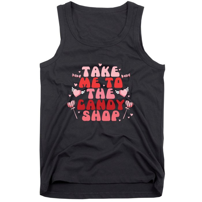 Take Me To The Candy Shop Valentine Gift For Valentine Day Tank Top