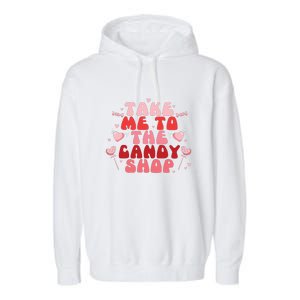 Take Me To The Candy Shop Valentine Gift For Valentine Day Garment-Dyed Fleece Hoodie