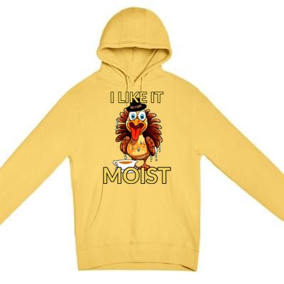 Thanksgiving Moist Turkey I Like It Moist Turkey Dinner Gift Premium Pullover Hoodie