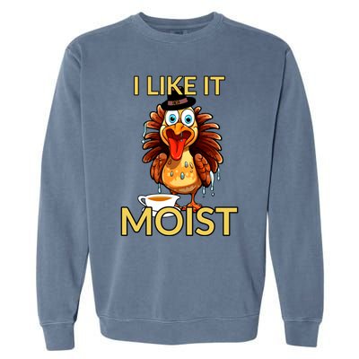 Thanksgiving Moist Turkey I Like It Moist Turkey Dinner Gift Garment-Dyed Sweatshirt