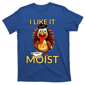 Thanksgiving Moist Turkey I Like It Moist Turkey Dinner Gift T-Shirt