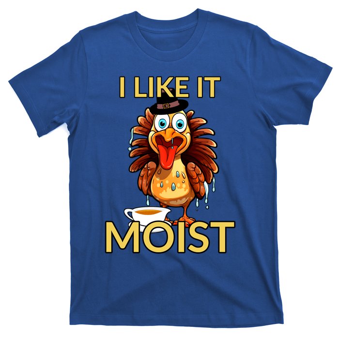 Thanksgiving Moist Turkey I Like It Moist Turkey Dinner Gift T-Shirt