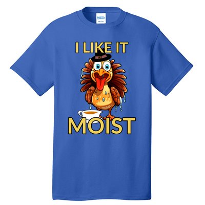 Thanksgiving Moist Turkey I Like It Moist Turkey Dinner Gift Tall T-Shirt