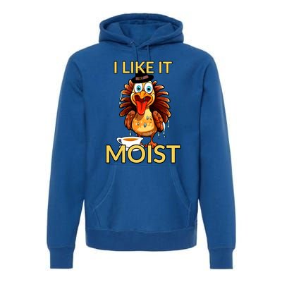 Thanksgiving Moist Turkey I Like It Moist Turkey Dinner Gift Premium Hoodie